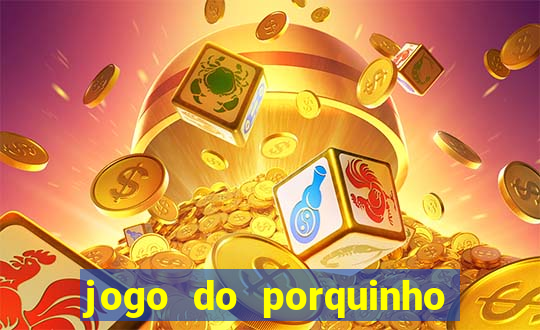 jogo do porquinho de ganhar dinheiro